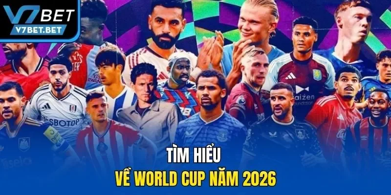 Tìm hiểu về World Cup năm 2026