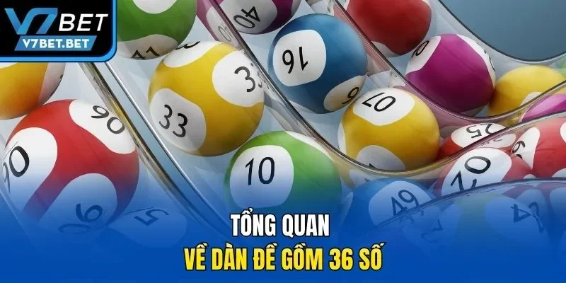 Tổng quan về dàn đề gồm 36 số
